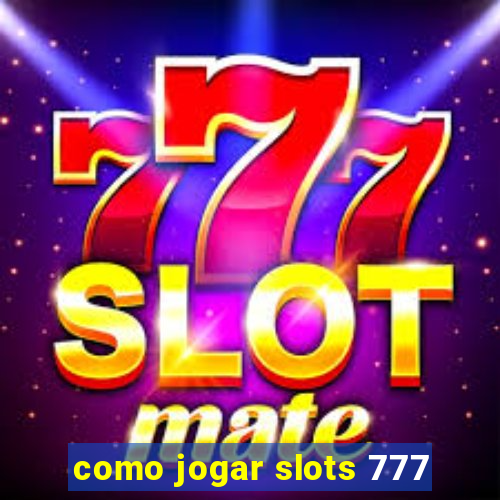 como jogar slots 777